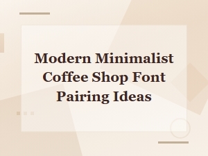 Modern Minimalist Coffee Shop Font Pairing Ideas