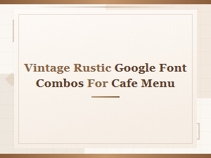 Vintage Rustic Google Font Combos for Cafe Menus