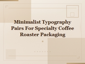 Minimalist Typography Pairs for Specialty Coffee Packaging