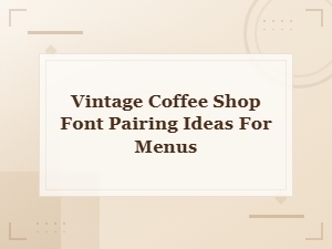 Vintage Coffee Shop Font Pairing Ideas for Menus